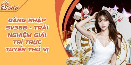 Đăng nhập SV388 - Trải nghiệm giải trí trực tuyến thú vị 4 dang nhap